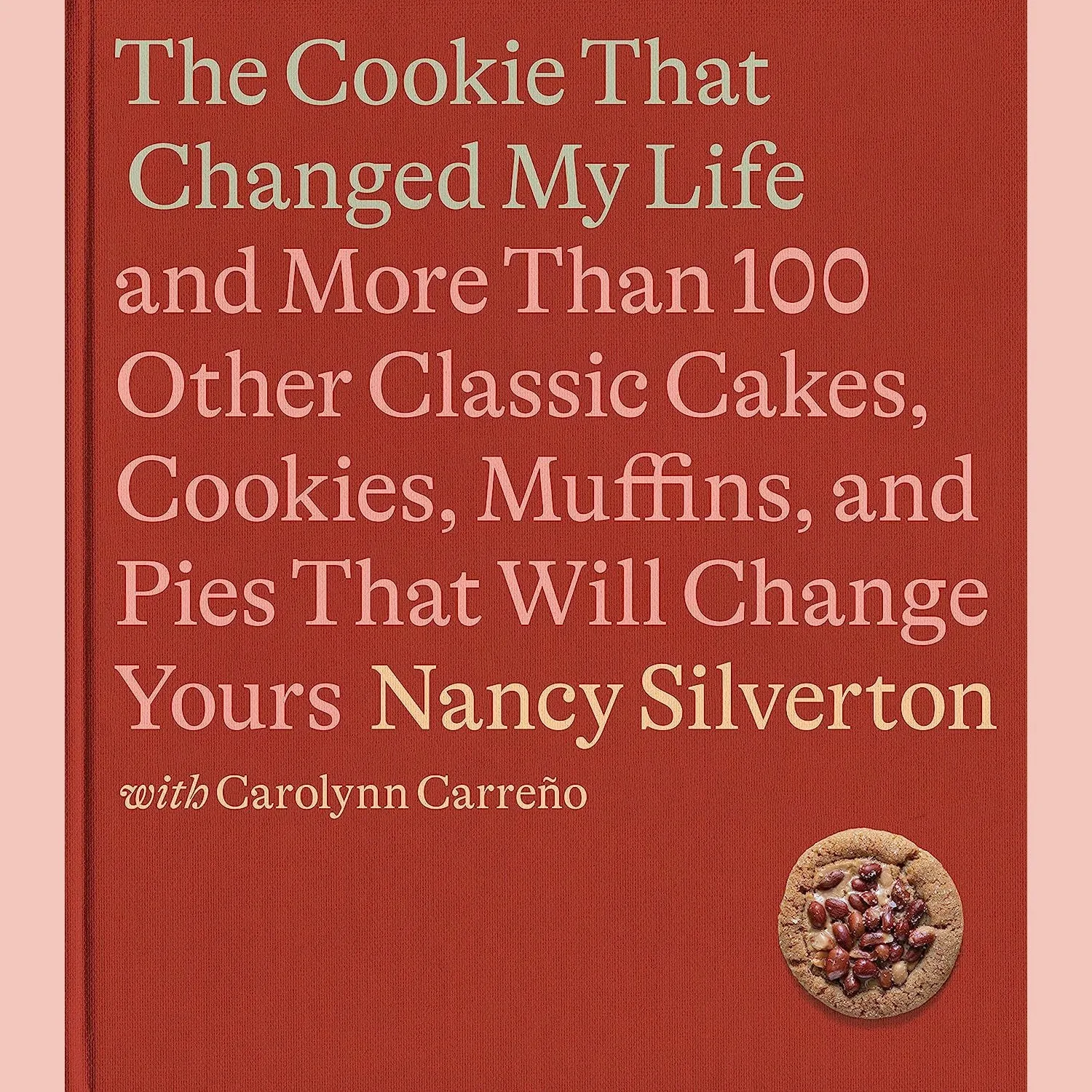 Shopworn: The Cookie That Changed My Life: and More Than 100 Other Classic Cakes, Cookies, Muffins, and Pies That Will Change Yours (Nancy Silverton, Carolynn Carreno)